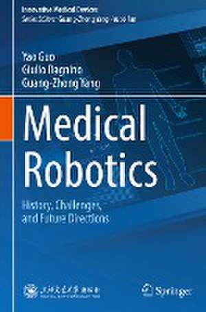 Medical Robotics: History, Challenges, and Future Directions de Yao Guo