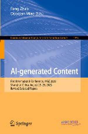 AI-generated Content: First International Conference, AIGC 2023, Shanghai, China, August 25–26, 2023, Revised Selected Papers de Feng Zhao