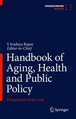 Handbook of Aging, Health and Public Policy: Perspectives from Asia de S Irudaya Rajan