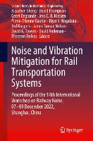 Noise and Vibration Mitigation for Rail Transportation Systems: Proceedings of the 14th International Workshop on Railway Noise, 07–09 December 2022, Shanghai, China de Xiaozhen Sheng