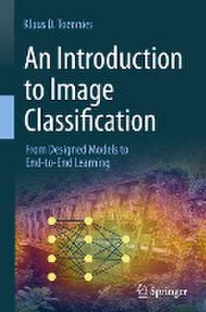 An Introduction to Image Classification: From Designed Models to End-to-End Learning de Klaus D. Toennies