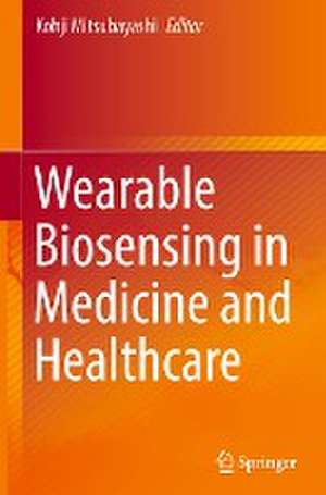 Wearable Biosensing in Medicine and Healthcare de Kohji Mitsubayashi