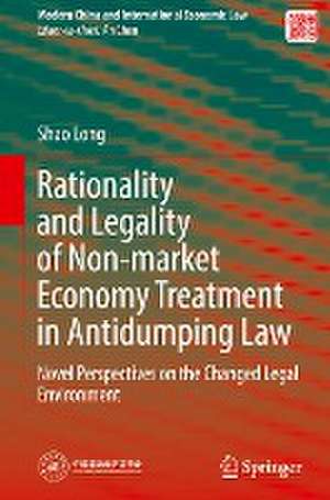 Rationality and Legality of Non-market Economy Treatment in Antidumping Law: Novel Perspectives on the Changed Legal Environment de Shao Long