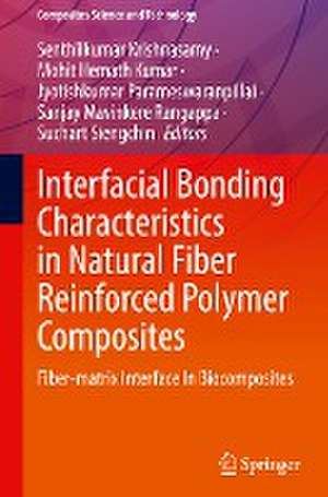 Interfacial Bonding Characteristics in Natural Fiber Reinforced Polymer Composites: Fiber-matrix Interface In Biocomposites de Senthilkumar Krishnasamy