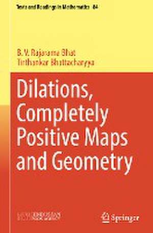 Dilations, Completely Positive Maps and Geometry de B.V. Rajarama Bhat