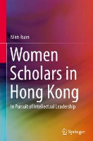 Women Scholars in Hong Kong: In Pursuit of Intellectual Leadership de Nian Ruan