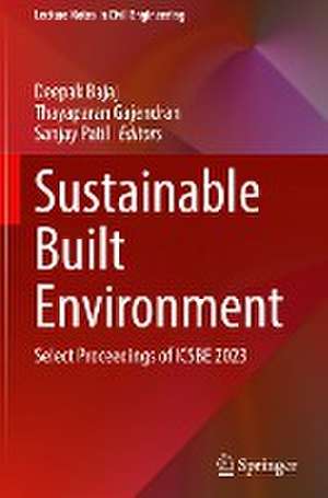 Sustainable Built Environment: Select Proceedings of ICSBE 2023 de Deepak Bajaj