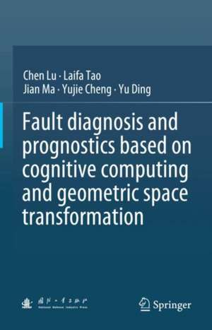 Fault diagnosis and prognostics based on cognitive computing and geometric space transformation de Chen Lu