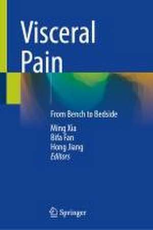 Visceral Pain: From Bench to Bedside de Ming Xia