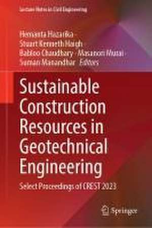 Sustainable Construction Resources in Geotechnical Engineering: Select Proceedings of CREST 2023 de Hemanta Hazarika