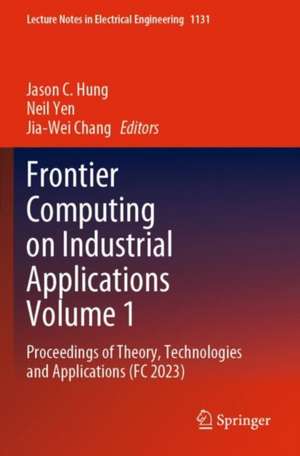 Frontier Computing on Industrial Applications Volume 1 de Jason C. Hung