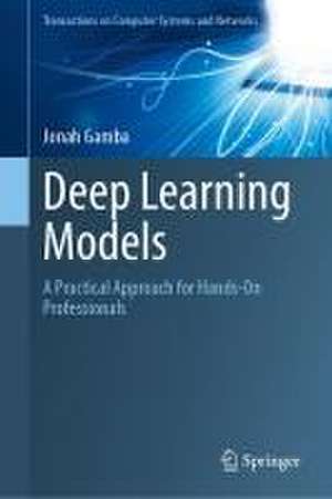 Deep Learning Models: A Practical Approach for Hands-On Professionals de Jonah Gamba