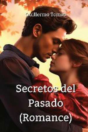 Secretos del Pasado (Romance) de Guillermo Tomas