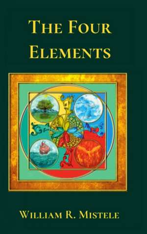 The Four Elements de William R. Mistele