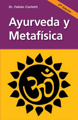 Ayurveda Y Metafísica de Fabián Ciarlotti