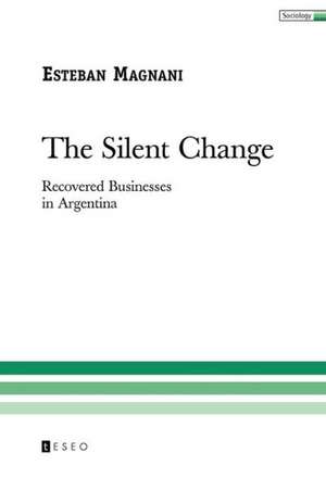 The Silent Change: Recovered Businesses in Argentina de Esteban Magnani