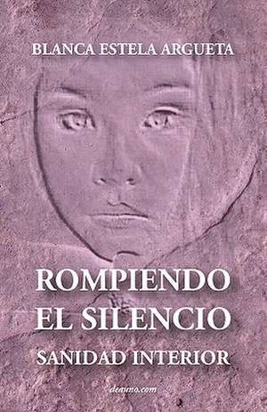 Rompiendo El Silencio - Sanidad Interior de Blanca Argueta