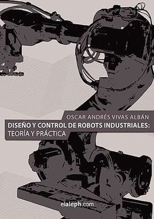 Diseno y Control de Robots Industriales de Oscar Andres Vivas Alban