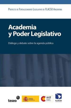 Academia y Poder Legislativo: Dialogo y Debate Sobre La Agenda Publica