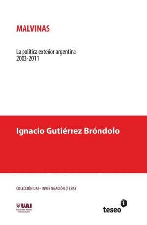 Malvinas: La Politica Exterior Argentina 2003-2011 de Gutierrez Brondolo, Ignacio