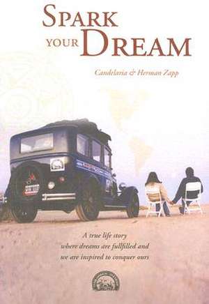 Spark Your Dream: A True Life Story Where Dreams Are Fulfilled and We Are Inspired to Conquer Ours de Candelaria Zapp