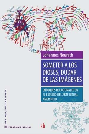 Someter a los dioses, dudar de las imágenes de Johannes Neurath