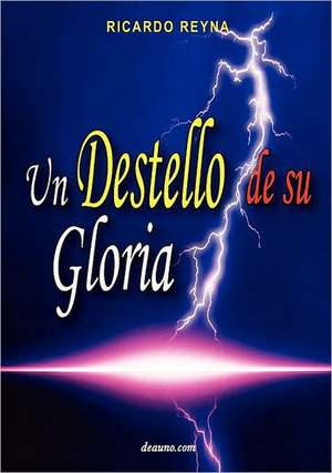 Un Destello de Su Gloria de Ricardo Reyna