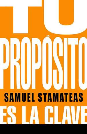 Tu Propósito: Es La Clave de Samuel Stamateas