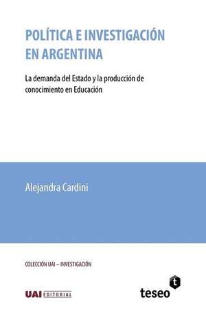 Política e investigación en Argentina: La demanda del Estado y la producción de conocimiento en Educación de Alejandra Cardini