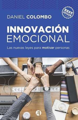 Innovación emocional: las nuevas leyes para motivar personas de Daniel Colombo