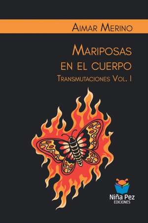 Mariposas en el cuerpo. Transmutaciones Vol. I de Aimar Merino