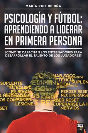 Psicología y fútbol, aprendiendo a liderar en primera persona de María Ruiz de Oña