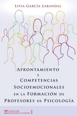 Afrontamiento y Competencias Socioemocionales en la Formación de Profesores de Psicología de Livia García Labandal