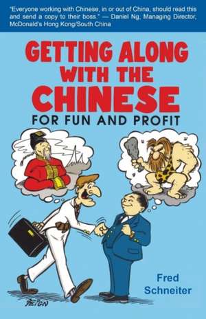 Getting Along with the Chinese: For Fun & Profit de Fred Schneiter