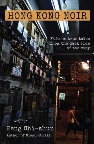 Hong Kong Noir: Fifteen True Tales From the Dark Side of the City de Feng Chi-shun