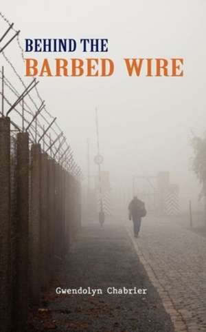 Behind the Barbed Wire de Gwendolyn Chabrier