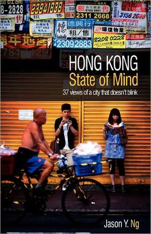 Hong Kong State of Mind: 37 Views of a City That Doesn't Blink de Jason Y Ng