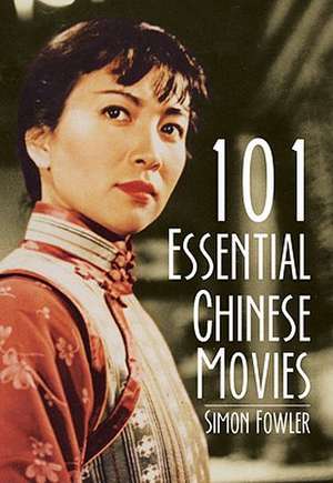 101 Essential Chinese Movies: A Life in the Hong Kong Government de Simon Fowler