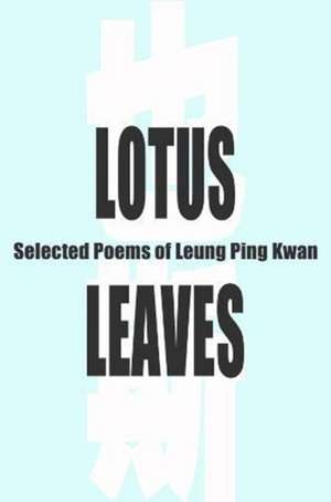 Lotus Leaves – Selected Poems of Leung Ping Kwan de Leung Ping Kwan