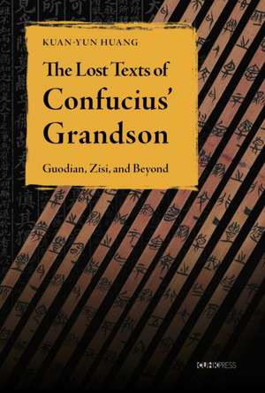 The Lost Texts of Confucius' Grandson de Kuan-Yun Huang