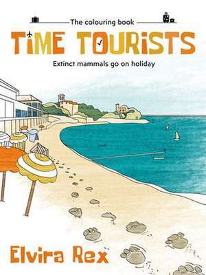 Time Tourists: Extinct Mammals go on Holiday de Elvira Rex