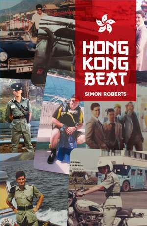 Hong Kong Beat: True Stories from One of the Last British Police Officers in Colonial Hong Kong de Simon Roberts