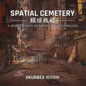 Spatial Cemetery: A Journey Beneath the Surface of Hidden Hong Kong de HK Urbex