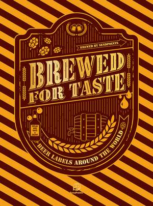 Brewed for Taste: Beer Labels Around the World de Sendpoints Publishing Co Ltd