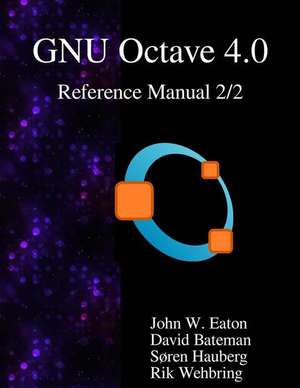 The Gnu Octave 4.0 Reference Manual 2/2: Free Your Numbers de John W. Eaton