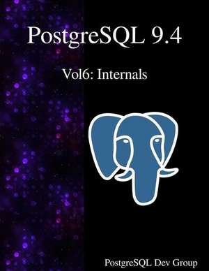 PostgreSQL 9.4 Vol6: Internals de Postgresql Development Team