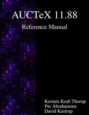 Auctex 11.88 Reference Manual: A Sophisticated Tex Environment for Emacs de Kersten Krab Thorup