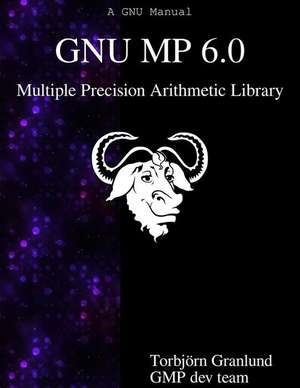 Gnu MP 6.0 Multiple Precision Arithmetic Library de Torbjorn Granlund