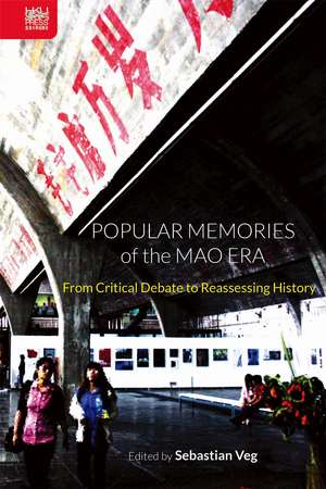 Popular Memories of the Mao Era: From Critical Debate to Reassessing History de Sebastian Veg