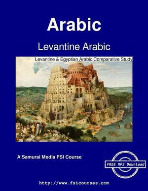 Levantine Arabic - Levantine & Egyptian Arabic Comparative Study de Margaret K. Omar